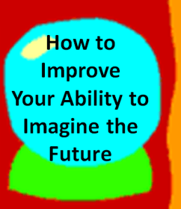 how to improve your ability to imagine the future