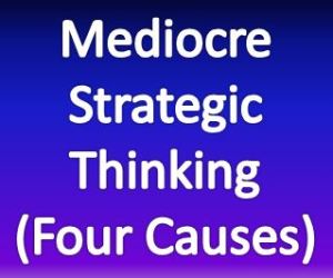 Mediocre Strategic Thinking (Four Causes)